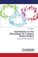 Assimilation in the Phonology of a Libyan Arabic Dialect: A Constraint-Based Approach 3843389810 Book Cover