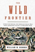 The Wild Frontier: Atrocities During the American-Indian War from Jamestown Colony to Wounded Knee 0375503749 Book Cover