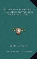 Diccionario Biographico de Musicos Portuguezes V1-2, Part 2 (1900) 1167710932 Book Cover