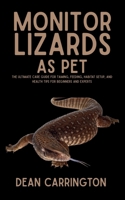 Monitor Lizards as Pet: The Ultimate Care Guide for Taming, Feeding, Habitat Setup, and Health Tips for Beginners and Experts B0FGVQDZGL Book Cover