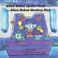 Adventures of Alien Robot Spider Fred and Alien Robot Monkey Ned 0578835290 Book Cover