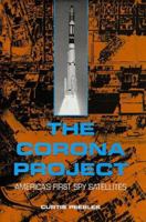 The Corona Project: America's First Spy Satellites 1557506884 Book Cover