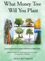 What Money Tree Will You Plant: Financial Education for High School Juniors and Seniors-Before You Make the Biggest Decisions of Your Future 1972134442 Book Cover