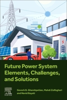 Future Power System Elements, Challenges, and Solutions 044314091X Book Cover