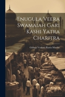 Enugula Veera Swamaiah Gari Kashi Yatra Charitra - Primary Source Edition 1021176958 Book Cover