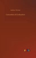 Curiosities Of Civilization... 1519162006 Book Cover