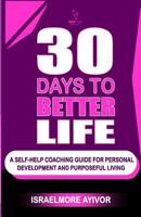 30 Days To Better Life (A Self-Help Coaching Guide) 153034929X Book Cover
