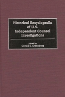 Historical Encyclopedia of U.S. Independent Counsel Investigations 0313307350 Book Cover