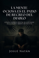 La mente ociosa es el patio de recreo del diablo: Cómo la pereza mental se convierte en la puerta abierta de Satanás (Semillas del Alma Serie Uno) (Spanish Edition) B0FQTFY1W3 Book Cover
