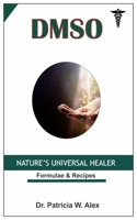Dmso: Nature's Universal Healer. - Formulae & Recipes. B09BGM15K5 Book Cover
