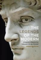 The Legends of the Modern: A Reappraisal of Modernity from Shakespeare to the Age of Duchamp 1501371975 Book Cover