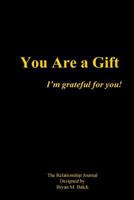 You Are a Gift: The Relationship Journal 1540609561 Book Cover
