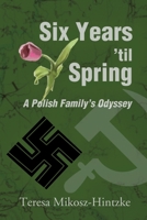 Six Years 'til Spring: A Polish Family's Odyssey 0595177204 Book Cover