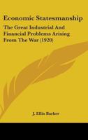 Economic Statesmanship: The Great Industrial and Financial Problems Arising from the War 1356286003 Book Cover