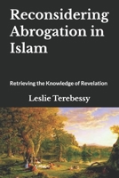Reconsidering Abrogation in Islam: Retrieving the Knowledge of Revelation B094TGS26N Book Cover