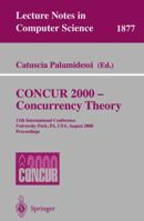 CONCUR 2000 - Concurrency Theory: 11th International Conference, University Park, PA, USA, August 22-25, 2000 Proceedings (Lecture Notes in Computer Science) 3540678972 Book Cover
