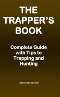 A Trapper's Book: Complete Guide with Tips to Trapping and Hunting B098GT2G6Y Book Cover