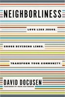 Neighborliness: Love Like Jesus. Cross Dividing Lines. Transform Your Community. 0785289283 Book Cover