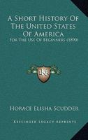 A Short History of the United States of America: For the Use of Beginners 1165273977 Book Cover