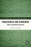 Forgiveness and Atonement: Christ's Restorative Sacrifice 0367754797 Book Cover