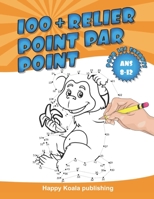 Relier Point par Point pour les enfants ans 8-12: Découvrez plus de 100 illustrations amusantes à connecter et enfin colorier! B08P8J3Y3Y Book Cover