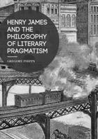 Henry James and the Philosophy of Literary Pragmatism 1349955329 Book Cover