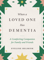 When a Loved One Has Dementia: A Comforting Companion for Family and Friends 1615199349 Book Cover