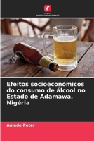 Efeitos socioeconómicos do consumo de álcool no Estado de Adamawa, Nigéria (Portuguese Edition) 6207614593 Book Cover