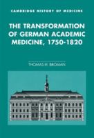 The Transformation of German Academic Medicine, 1750-1820 0521524571 Book Cover