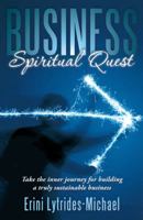 Business Spiritual Quest: Take the Inner Journey for Building a Truly Sustainable Business 1452564965 Book Cover