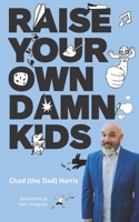 Raise Your Own Damn Kids B08P22B9CB Book Cover