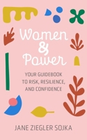 Women & Power: Your Guidebook to Risk, Resilience, and Confidence 1947603736 Book Cover