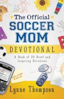 The Official Soccer Mom Devotional: A Book of 50 Brief and Inspiring Devotions 0830745831 Book Cover