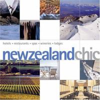 New Zealand Chic: Hotels - Restaurants - Spas - Wineries - Lodges (Chic Destination) 9814155896 Book Cover