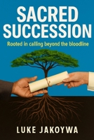 Sacred Succession: Rooted in calling beyond the bloodline (JAKOYWA BOOKS) B0G9KY94YP Book Cover