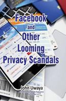 Facebook and Other Looming Privacy Scandals 1987418611 Book Cover