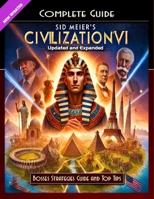 Sid Meier's Civilization VI Guide and Walkthrough : Tips and Tricks to Keep in Mind (Updated 2025) B0F1ZBHHK3 Book Cover