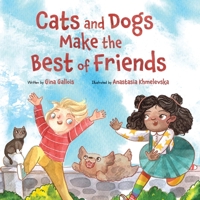 Cats and Dogs Make the Best of Friends 1954322054 Book Cover