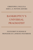 Bankruptcy's Universal Pragmatist: Festschrift in Honor of Jay Westbrook 160785547X Book Cover