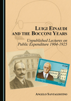 Luigi Einaudi and the Bocconi Years: Unpublished Lectures on Public Expenditure 1904-1925 1036458059 Book Cover