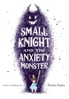 Small Knight and the Anxiety Monster 1250618797 Book Cover