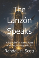 The Lanzón Speaks: A Novel of Ancient Peru and the Journey Within B0H1M78XBD Book Cover