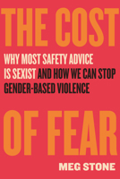 The Cost of Fear: Why Most Safety Advice Is Sexist and How We Can Stop Gender-Based Violence 0807016225 Book Cover