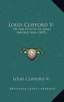 Louis Clifford V-: Or the Effects of Early Instruction 1120638593 Book Cover