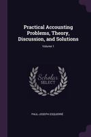 Practical Accounting Problems, Theory, Discussion, and Solutions; Volume 1 1377999033 Book Cover