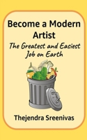 Become a Modern Artist: The Greatest and Easiest Job on Earth 1707448779 Book Cover