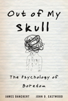 Out of My Skull: The Psychology of Boredom 0674984676 Book Cover
