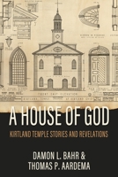 House of God: Kirtland Temple Stories and Revelations 1462149340 Book Cover