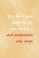 You Don't Need Wings To Fly All You Need Is A Wild Imagination With Wings: All Purpose 6x9 Blank Lined Notebook Journal Way Better Than A Card Trendy Unique Gift Brown Texture Wings 1708487522 Book Cover