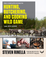 The Complete Guide to Hunting, Butchering, and Cooking Wild Game: Volume 1: Big Game 081299406X Book Cover